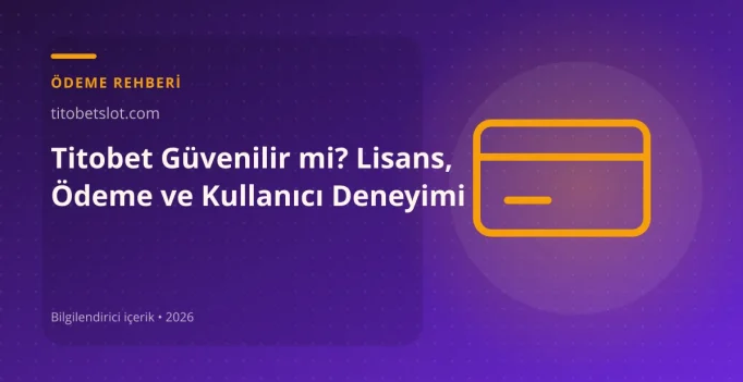Titobet Güvenilir mi? Lisans, Ödeme ve Kullanıcı Deneyimi görseli